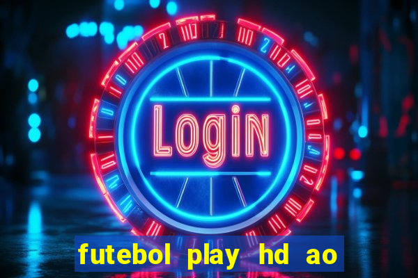 futebol play hd ao vivo agora